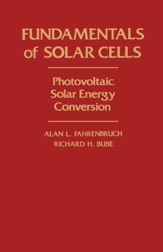 Fundamentals of Solar Cells: Photovoltaic Solar Energy Conversion by Richard H. Bube (1983-05-28)