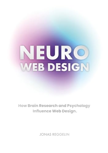 Neuro Web Design: How Brain Research and Psychology Influence Web...