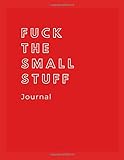  Fuck the Small Stuff Journal: Guided 150-page Brain Dump Journal Large 8.5 x11 Brain Dump Workbook, Organize your Life, New Year\'s Resolutions