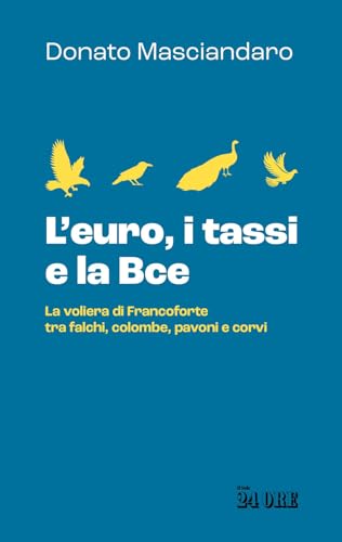 L'euro, I Tassi, La Bce. La Voliera Di Francoforte Tra Falchi, Colombe, Pavoni E Corvi