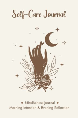 Daily Self Care Journal for Women: A Mindfulness Journal for Morning Intention & Evening Reflection with Prompts for Gratitude, Affirmation, Goals, and More