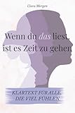 Wenn du das liest, ist es Zeit zu gehen - Klartext für alle, die viel...