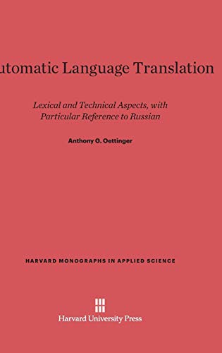 Automatic Language Translation: Lexical and Technical Aspects, with Particular Reference to Russian: 8 (Harvard Monographs in Applied Science) view 2