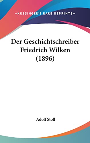 Der Geschichtschreiber Friedrich Wilken (1896)
