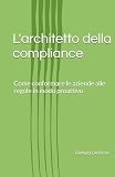 L'architetto della compliance: I vantaggi della conformità aziendale proattiv