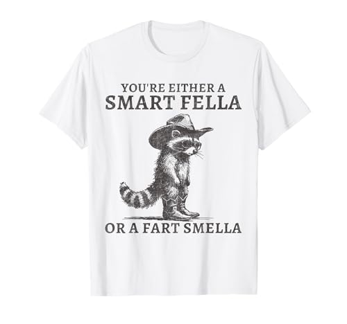 You're Either A Smart Fella Or A Fart Smella Funny Raccoon T-Shirt