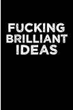 Fucking Brilliant Ideas: Blank Lined Journal. Funny Gag Gifts for Coworkers, Women, Men, Mom, Dad, Boyfriend, Boyfriend, Friends, Seniors And Old ... Couples and Adult. WTF college bright ideas.