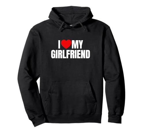 I Love My Girlfriend Pullover Hoodie