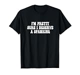 I'm Pretty Sure I Deserve a Spanking Groovy T-Shirt