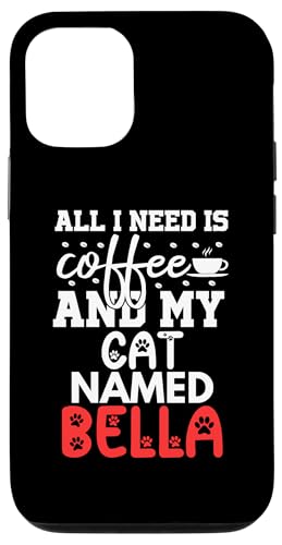 Carcasa para iPhone 13 Pro Nombre de gato Bella Gifts All I Need Is Coffee Cat Named Bella