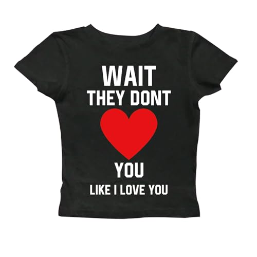 Wait They Don't Love You Like I Love You Cropped T-Shirt Y2k Crop