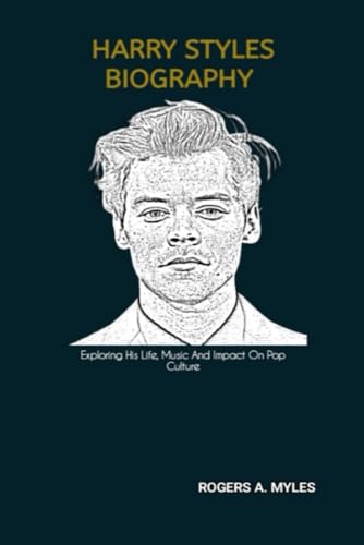 HARRY STYLES BIOGRAPHY: Exploring His Life, Music And Impact On Pop Culture