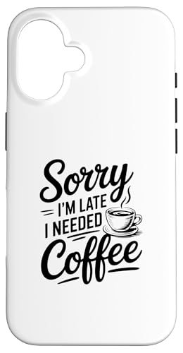 Sorry I'm Late I Needed Coffee �X�}�z�P�[�X iPhone 16 �p