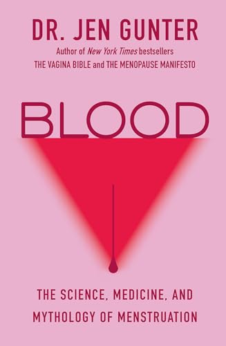 Blood: The Science, Medicine, and Mythology of Menstruation: Gunter, Dr. Jen