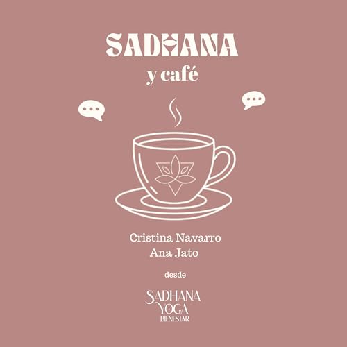 Sadhana y Caf&eacute;: charlas desenfadadas sobre yoga cover art