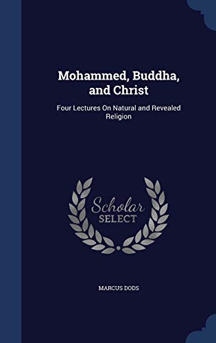 Mohammed, Buddha, and Christ: Four Lectures On ... 1298915309 Book Cover