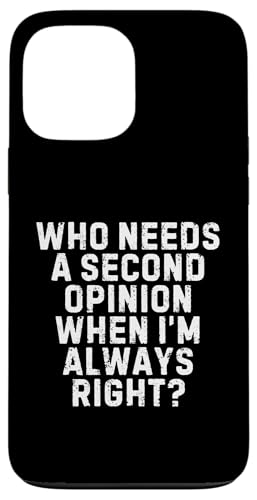 Who Needs a Second Opinion When I’m Always Right Funny Quote スマホケース iPhone 13 Pro Max 用