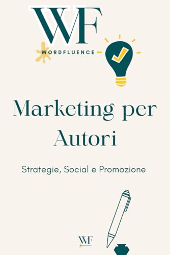 livre Marketing per autori: strategia, social e promozione: Corso di marketing editoriale per autori indipendenti e non, con esercizi pratici, esempi e risorse