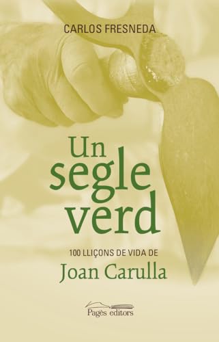 Un segle verd: 100 lliçons de vida de Joan Carulla (Monografies, Band 138)
