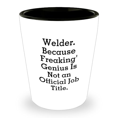 Welder Gifts from Men: Because Freaking' genius Is Not An Official Job Title. Welder Shot Glass, Funny, Christmas Unique Gifts for Welder Friends and Family