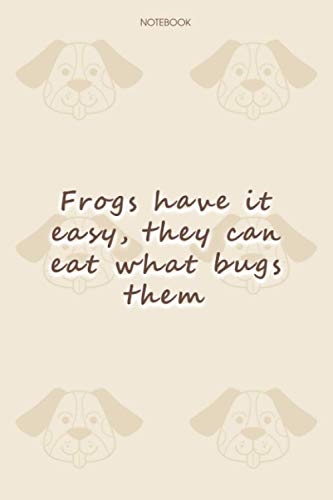 Lined Notebook Journal Dog Pattern Cover Frogs have it easy, they can eat what bugs them: Financial, Happy, 114 Pages, 6x9 inch, To Do List, Daily, Notebook Journal, Journal