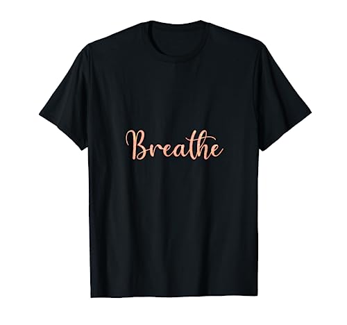 Breathe Positivity Motivational Saying Quote Relaxing Gift T-Shirt