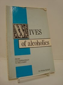 Wives of Alcoholics: From Co-Dependency to Recovery: Schutt, Marie