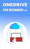 ONEDRIVE FOR BEGINNERS 2022: LEARN HOW TO KEEP FILES IN THE CLOUD USING ONEDRIVE