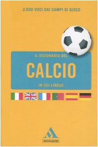 Il dizionario del calcio in sei lingue. Ediz. multilingue