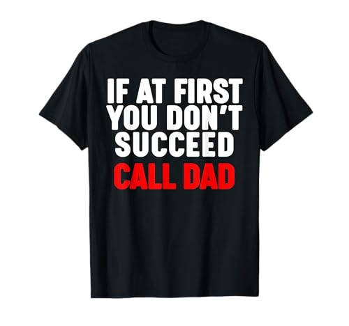 If at first you don't succeed Call Dad Camiseta