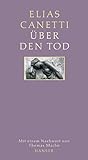 Über den Tod - Elias Canetti Nachwort: Thomas Macho 