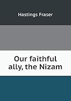 Our Faithful Ally, the Nizam 5519233756 Book Cover