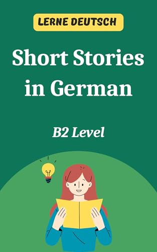 Short Stories in German B2 Level: Lerne Deutsch (German Edition)