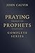 Praying Through the Prophets (The Complete Series) (Worthwhile Life Changing Bible Verses & Prayer)
