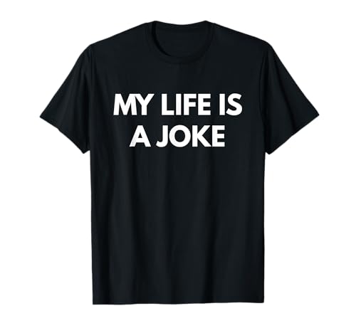T-shirt humoristique My Life is a Joke T-Shirt