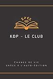 KDP - Le Club: Change de vie grâce à l'auto-édition - Carnet de notes (French Edition)