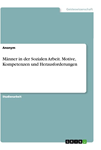 Männer in der Sozialen Arbeit. Motive, Kompetenzen und Herausforderungen (German Edition)