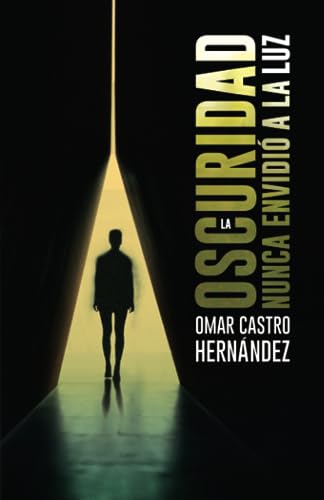 La oscuridad nunca envidió a la luz (Spanish Edition)