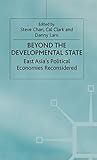 Beyond the Developmental State: East Asia’s Political Economies Reconsidered (International Political Economy Series)