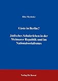 Gäste in Berlin? Jüdisches Schülerleben in der Weimarer Republik und im Nationalsozialismus .