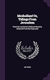  Meshullam! Or, Tidings From Jerusalem: From the Journal of a Believer Recently Returned From the Holy Land