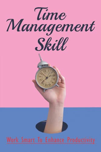 Time Management Skill: Work Smart To Enhance Productivity: Benefits Of Time Management