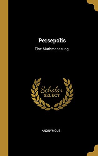 Persepolis: Eine Muthmaassung.