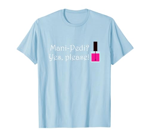 Mani-Pedi? Sí, por favor! Camiseta Mani-Pedi Camiseta