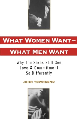 What Women Want--What Men Want: Why the Sexes Still See Love and Commitment So Differently