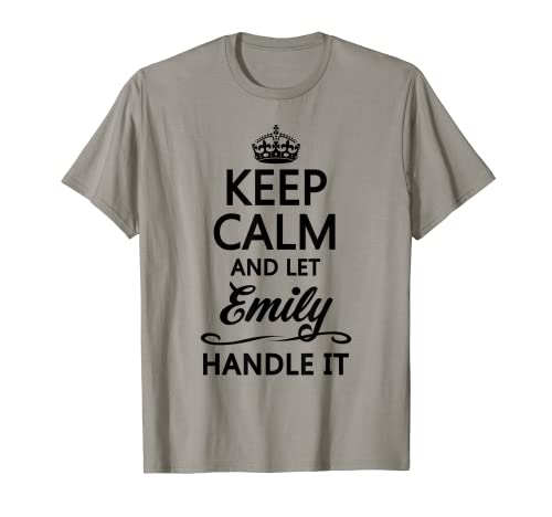 KEEP CALM and let EMILY Handle It | Funny Name Gift - T-Shirt