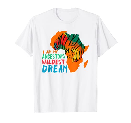 I Am My Ancestors Wildest Dream – Black History Month T-Shirt
