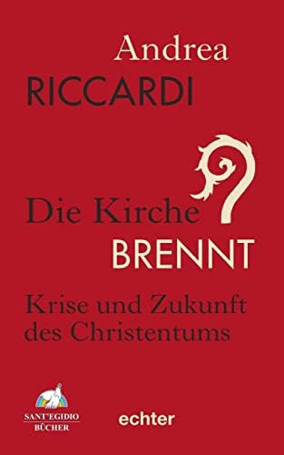 Die Kirche brennt: Krise und Zukunft des Christentums : Riccardi ...