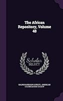 The African Repository, Volume 48 1343314305 Book Cover