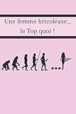  Une femme bricoleuse...le Top quoi !: Carnet de bricoleur